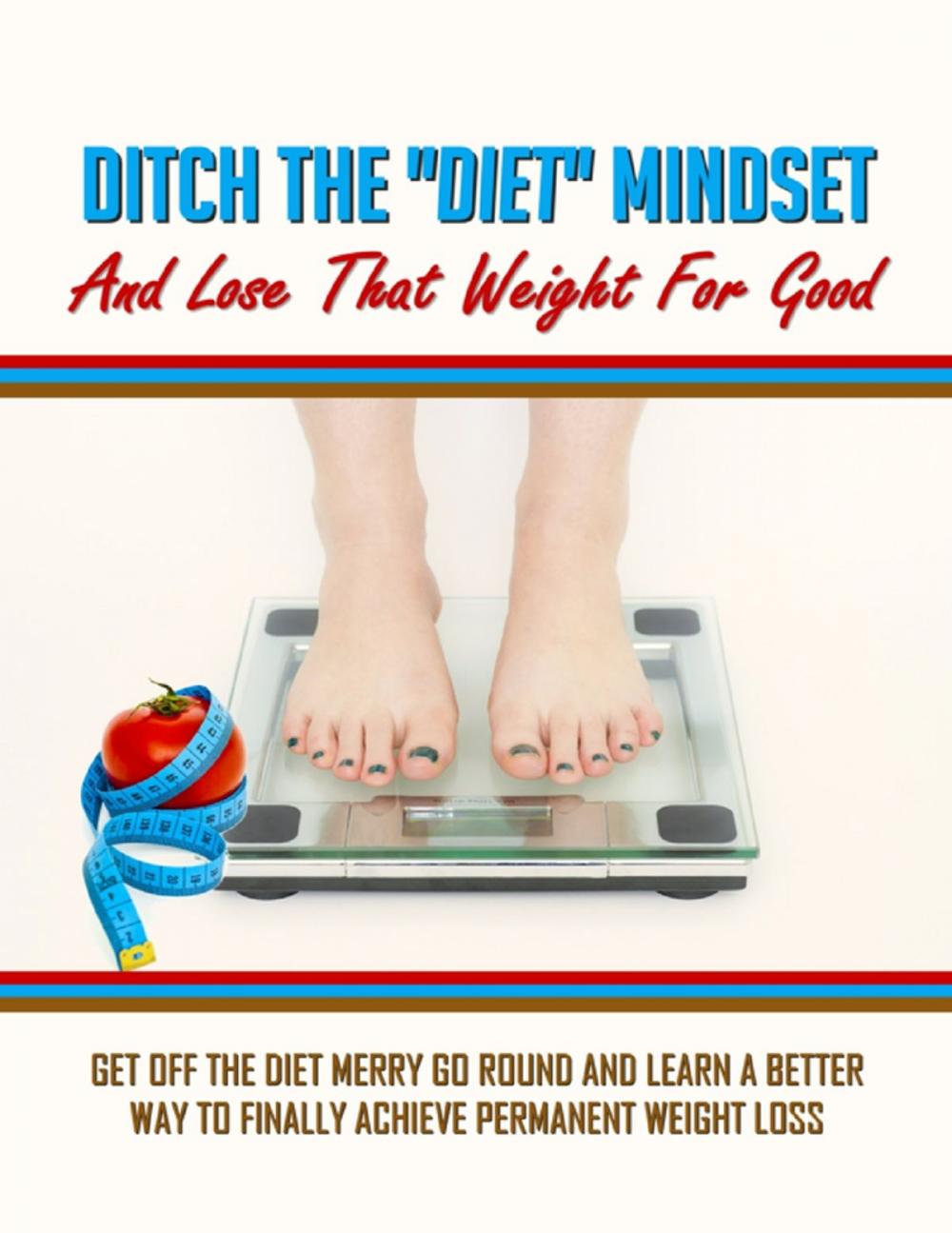 Big bigCover of Ditch the Diet Mindset and Lose That Weight for Good