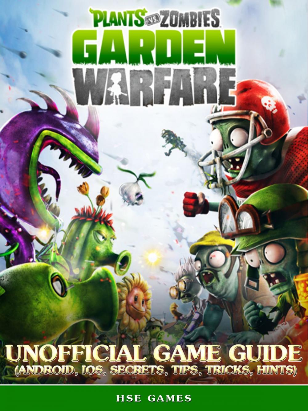 Big bigCover of Plants vs Zombies Garden Warfare Unofficial Game Guide (Android, iOS, Secrets, Tips, Tricks, Hints)