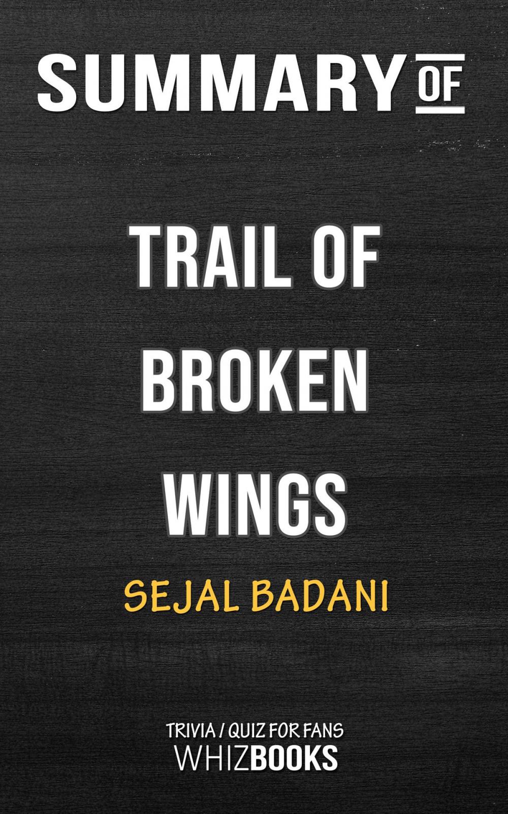 Big bigCover of Summary of Trail of Broken Wings by Sejal Badani | Trivia/Quiz for Fans