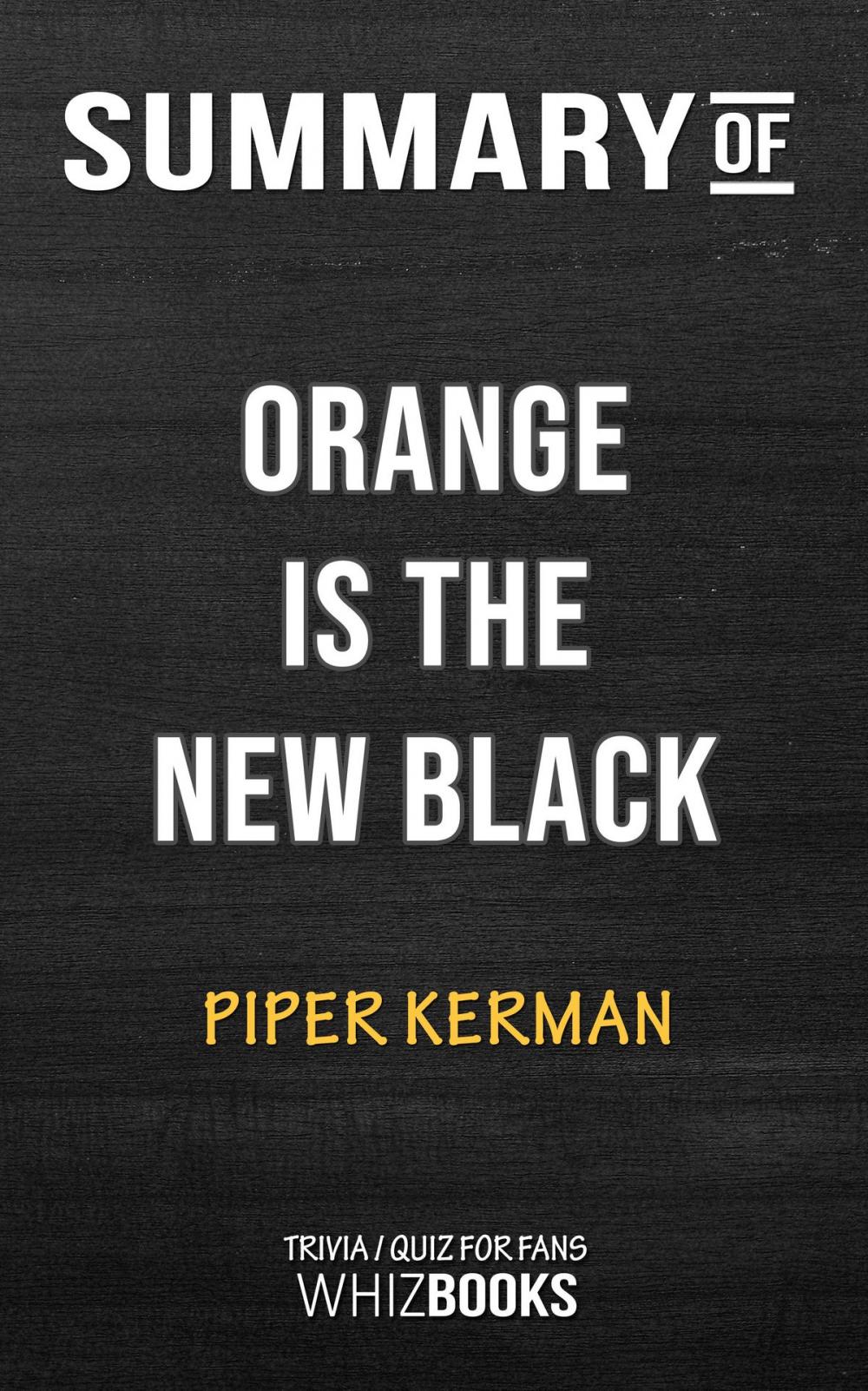 Big bigCover of Summary of Orange is the New Black by Piper Kerman | Trivia/Quiz for Fans