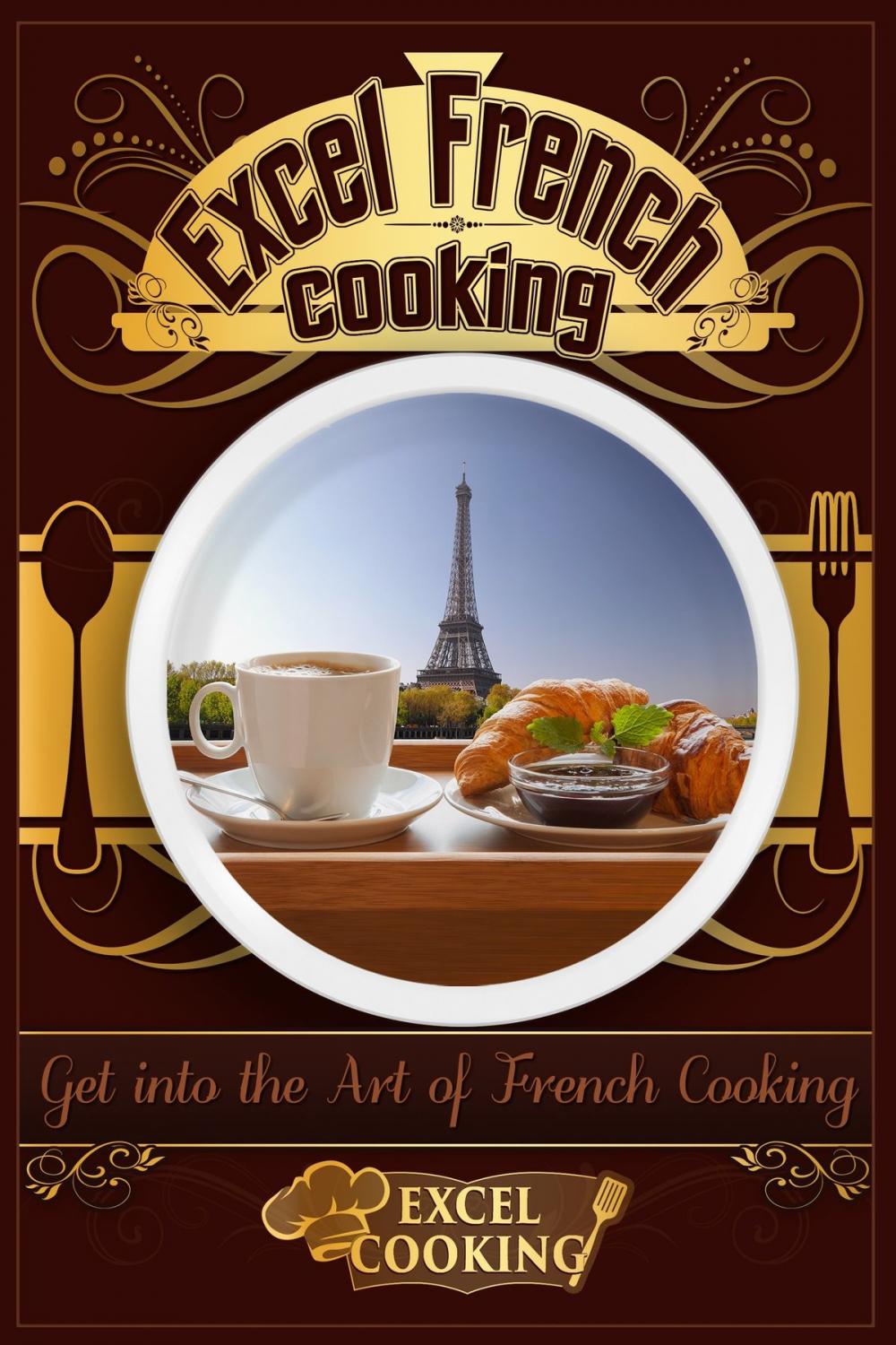 Big bigCover of Excel French Cooking: Get into the Art of French Cooking