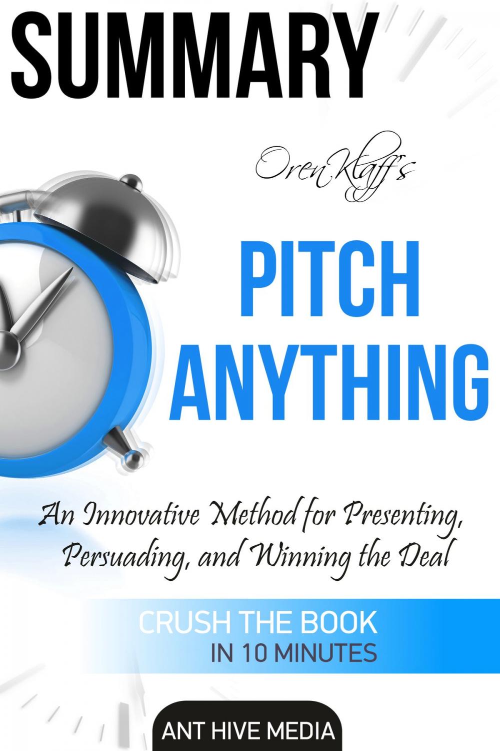 Big bigCover of Oren Klaff’s Pitch Anything: An Innovative Method for Presenting, Persuading, and Winning the Deal | Summary