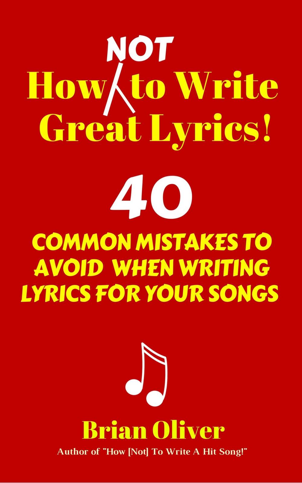 Big bigCover of How [Not] To Write Great Lyrics! - 40 Common Mistakes to Avoid When Writing Lyrics For Your Songs
