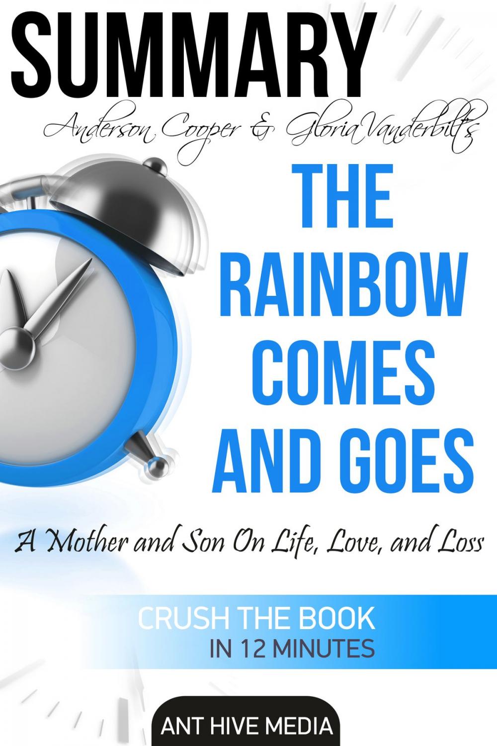 Big bigCover of Anderson Cooper & Gloria Vanderbilt’s The Rainbow Comes and Goes: A Mother and Son On Life, Love, and Loss | Summary