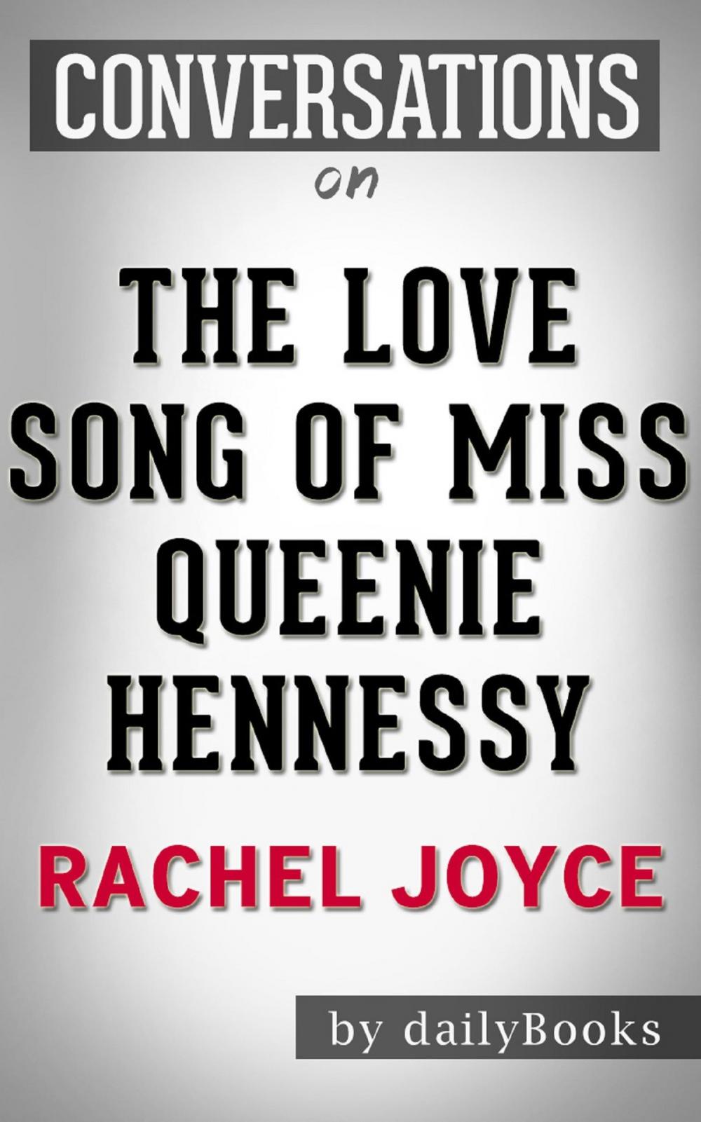 Big bigCover of The Love Song of Miss Queenie Hennessy: A Novel by Rachel Joyce | Conversation Starters
