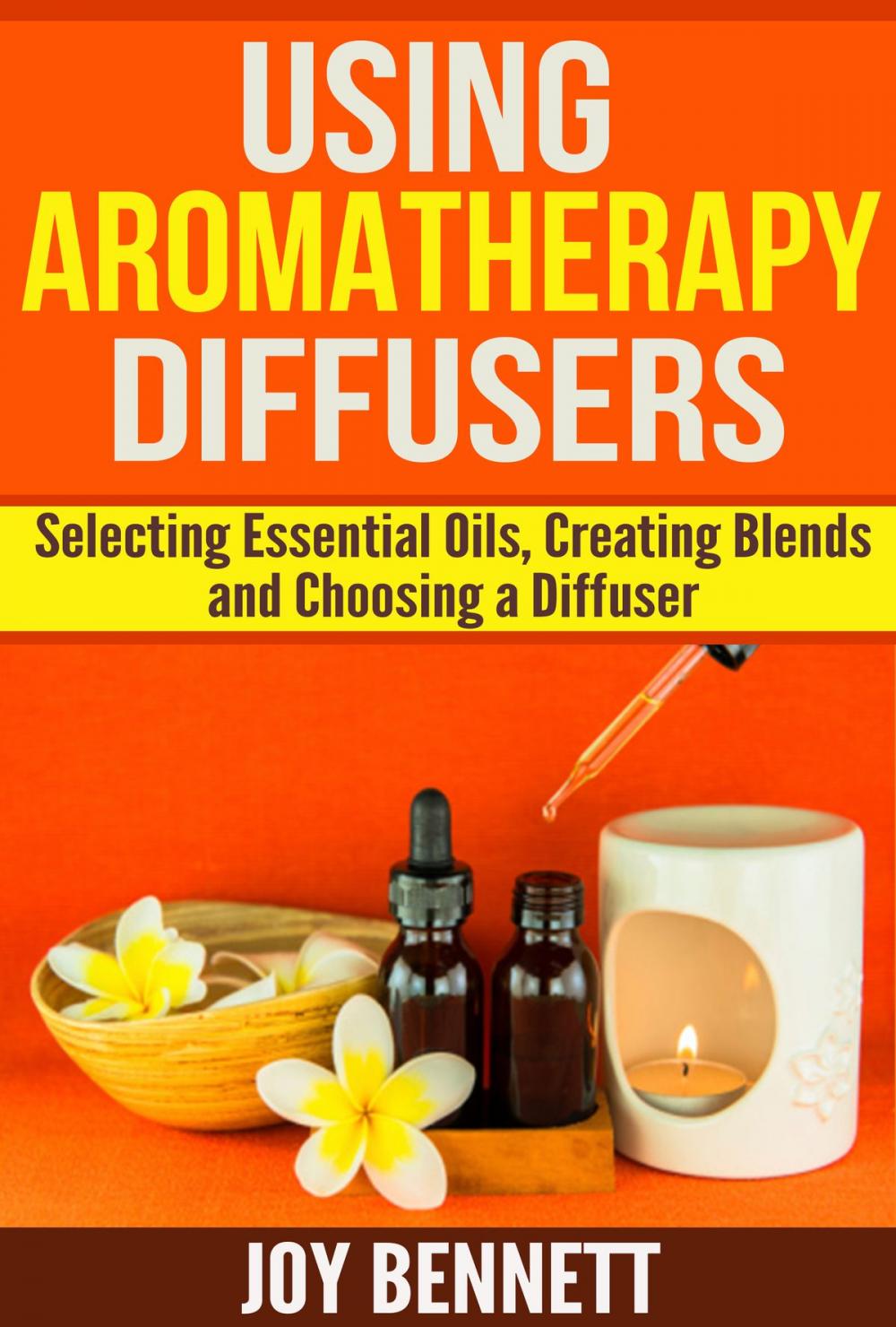 Big bigCover of Using Aromatherapy Diffusers: Selecting Essential Oils, Creating Blends, and Choosing a Diffuser