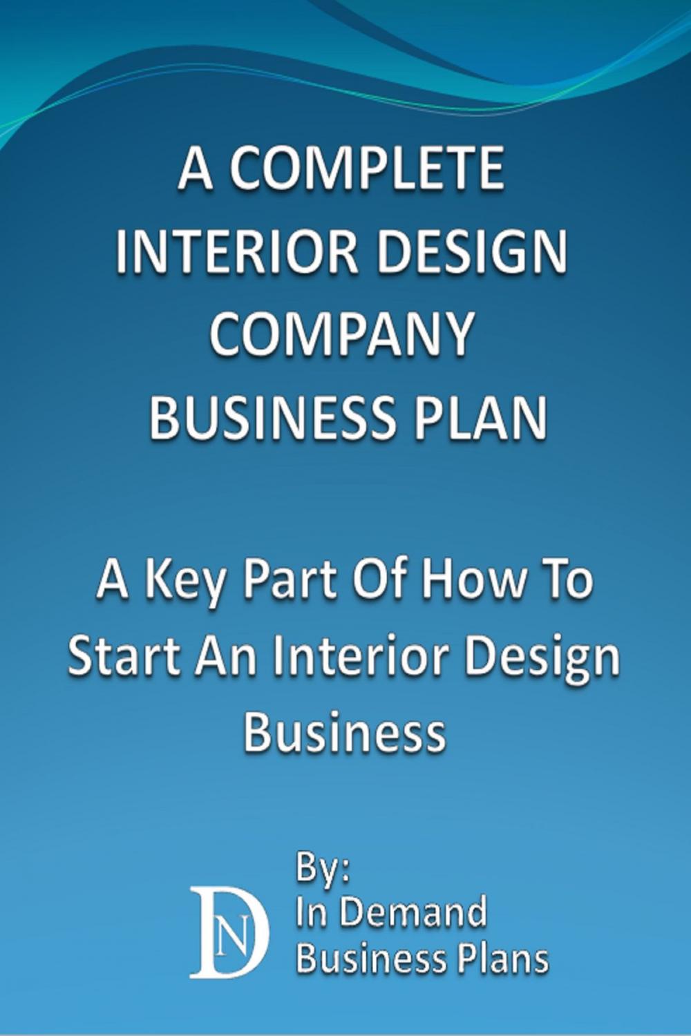 Big bigCover of A Complete Interior Design Company Business Plan: A Key Part Of How To Start An Interior Design Business