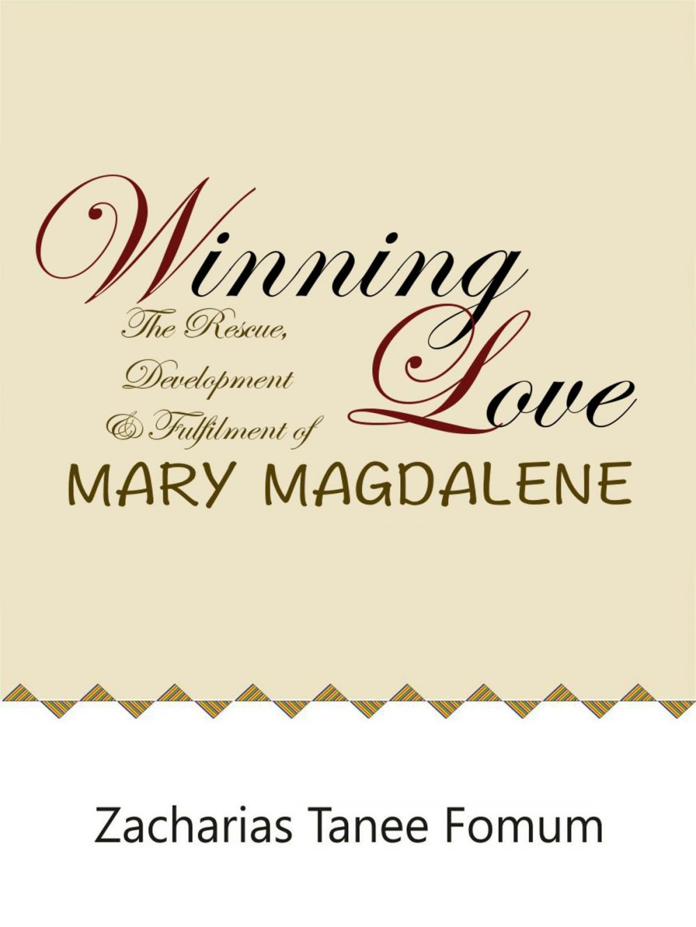 Big bigCover of Winning Love: The Rescue, Development and Fulfillment of Mary Magdalene