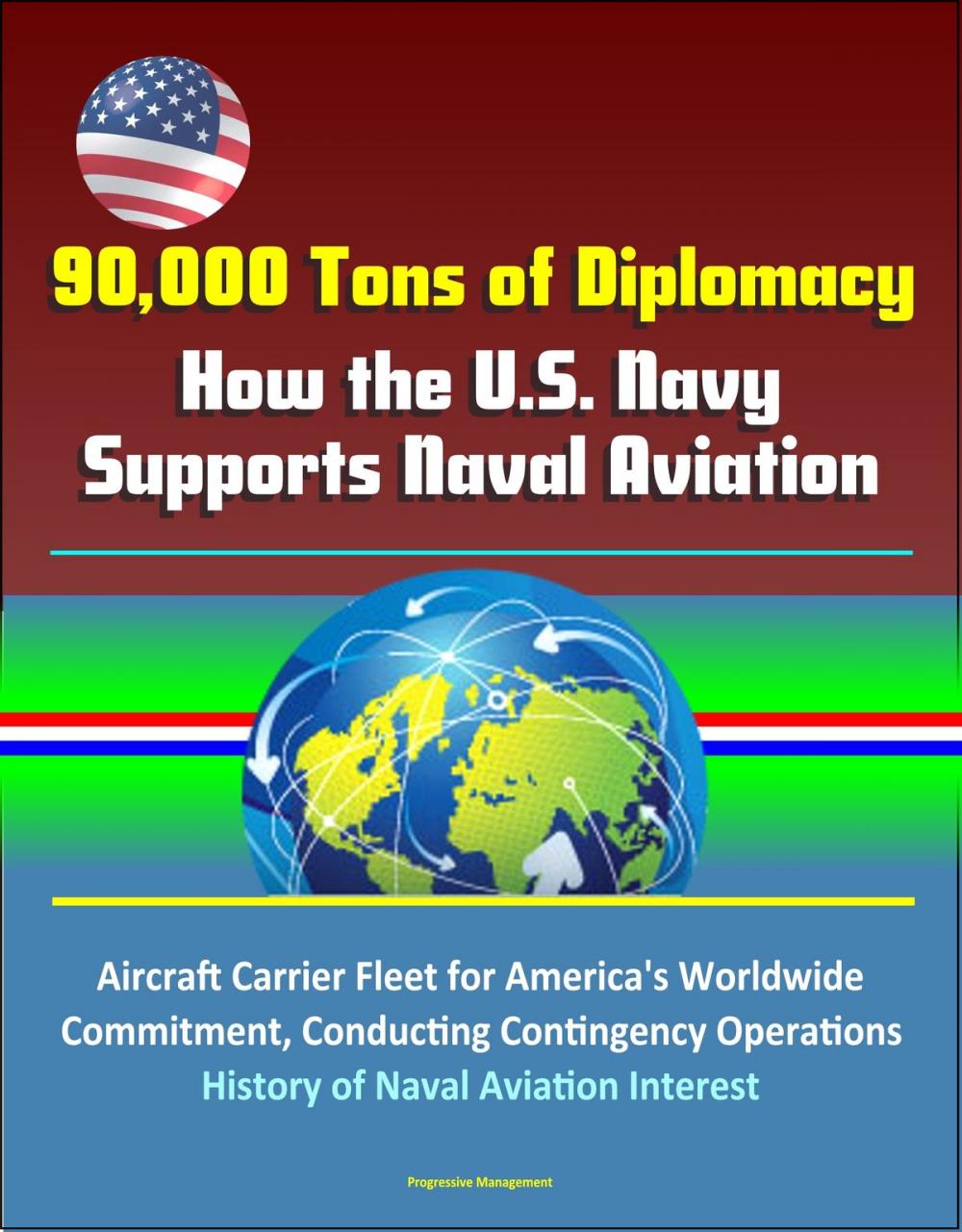 Big bigCover of 90,000 Tons of Diplomacy: How the U.S. Navy Supports Naval Aviation - Aircraft Carrier Fleet for America's Worldwide Commitment, Conducting Contingency Operations, History of Naval Aviation Interest
