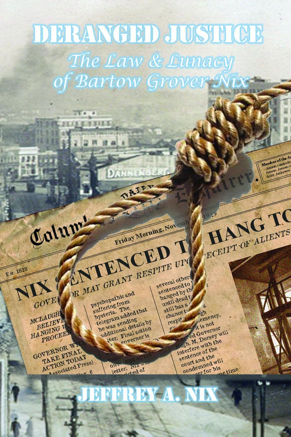 Big bigCover of Deranged Justice: The Law & Lunacy of Bartow Grover Nix