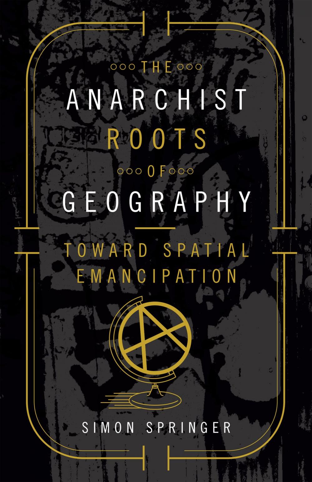 Big bigCover of The Anarchist Roots of Geography