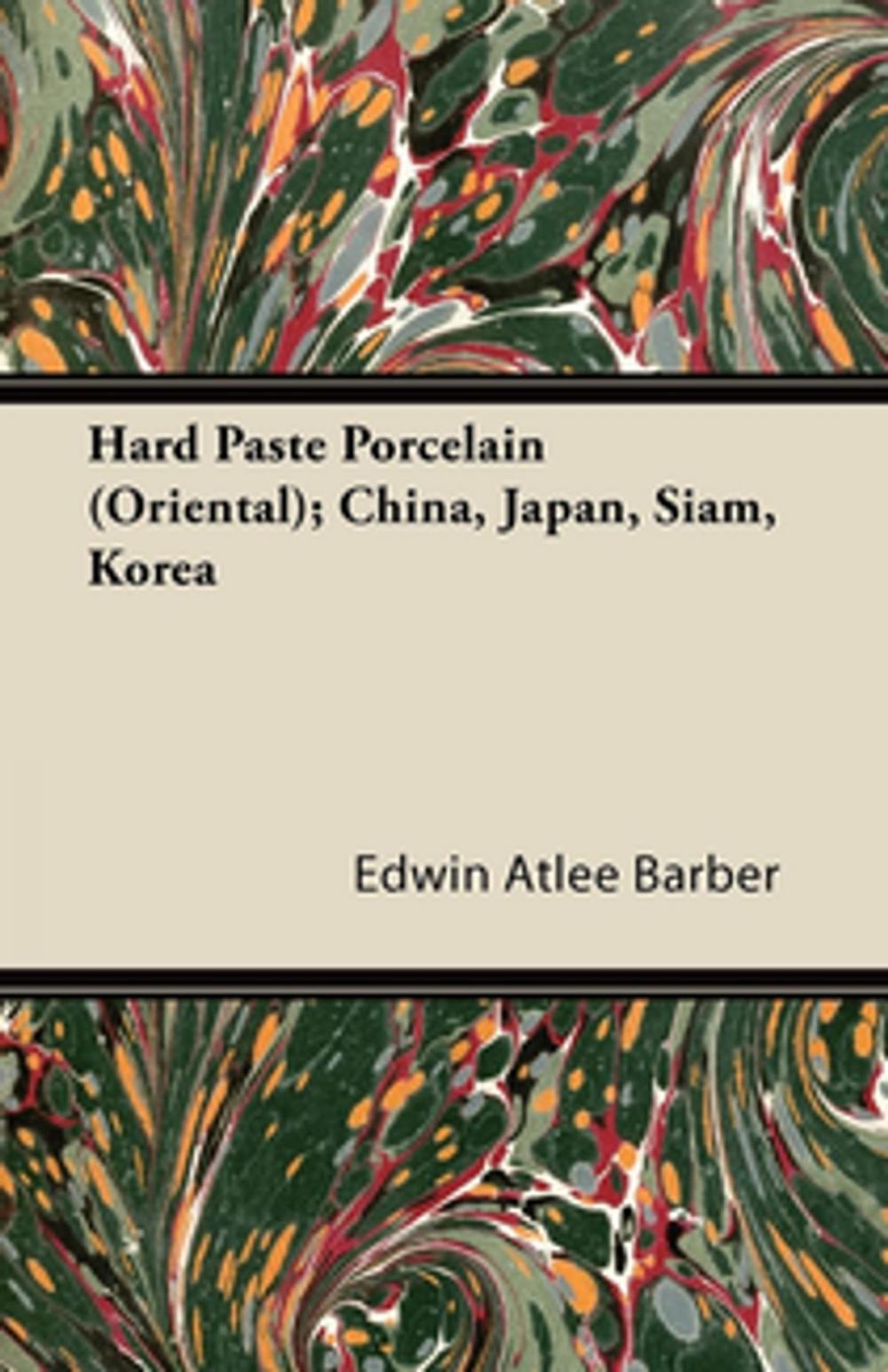 Big bigCover of Hard Paste Porcelain (Oriental); China, Japan, Siam, Korea