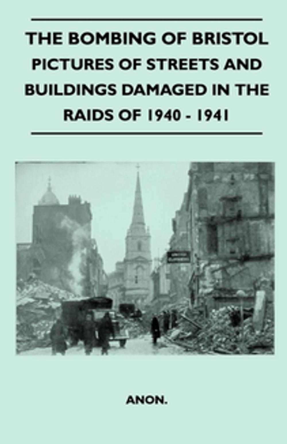 Big bigCover of The Bombing Of Bristol - Pictures of Streets And Buildings Damaged In The Raids of 1940 - 1941