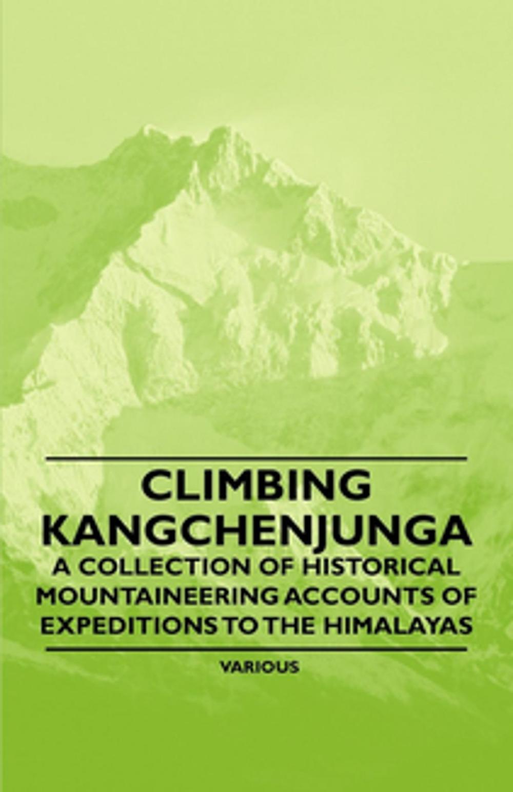 Big bigCover of Climbing Kangchenjunga - A Collection of Historical Mountaineering Accounts of Expeditions to the Himalayas