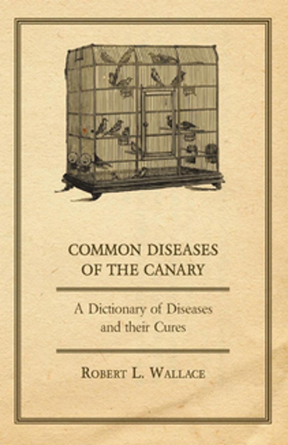 Big bigCover of Common Diseases of the Canary - A Dictionary of Diseases and their Cures