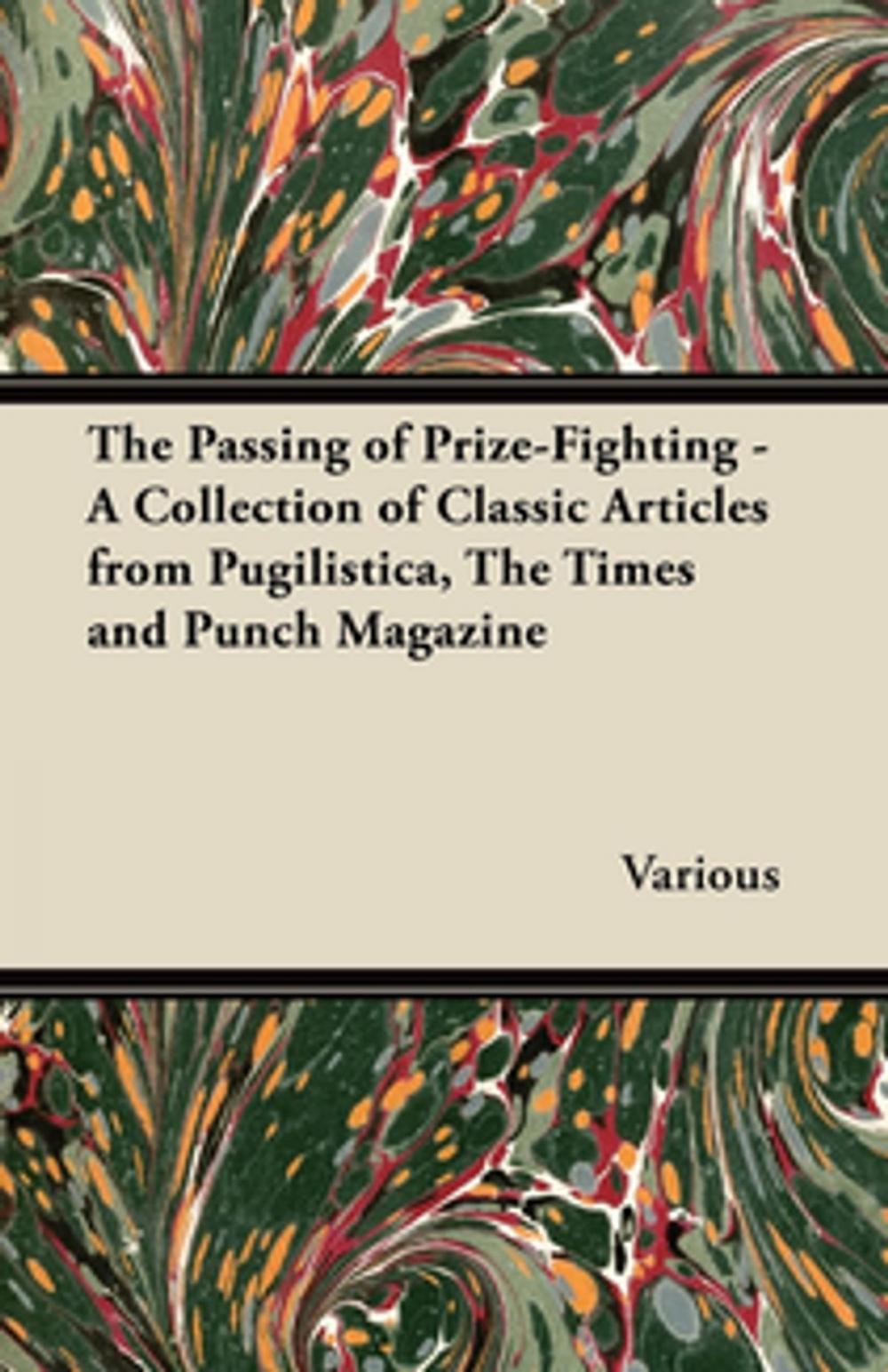 Big bigCover of The Passing of Prize-Fighting - A Collection of Classic Articles from Pugilistica, the Times and Punch Magazine
