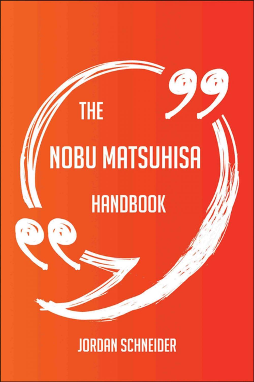 Big bigCover of The Nobu Matsuhisa Handbook - Everything You Need To Know About Nobu Matsuhisa