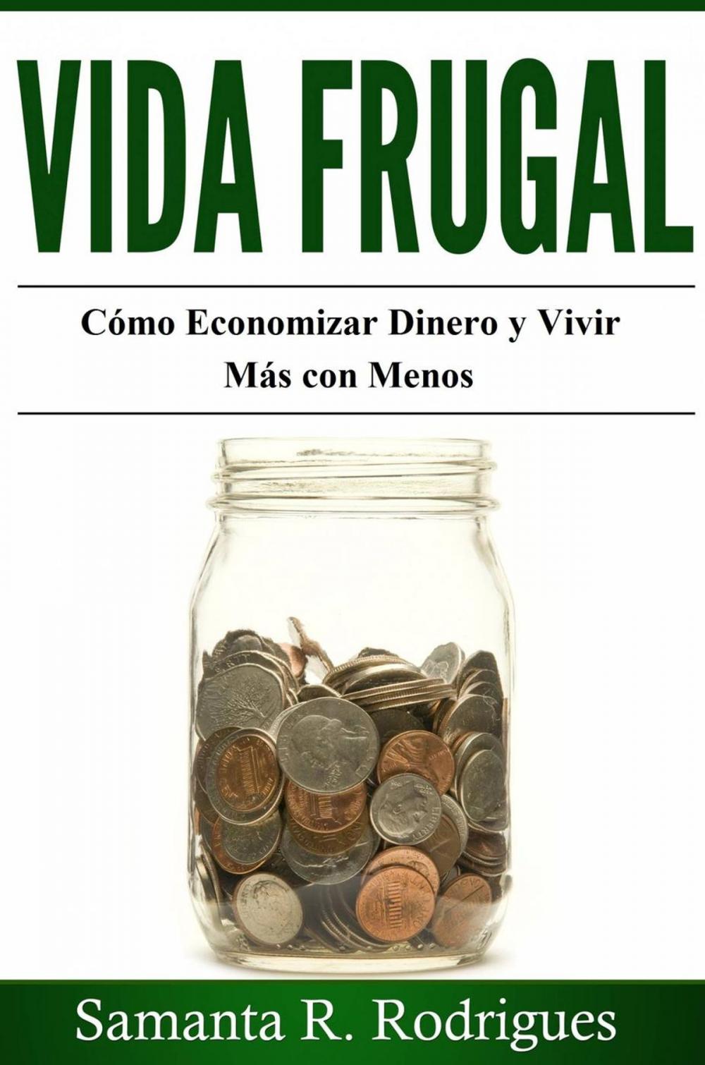 Big bigCover of Vida Frugal: Cómo Economizar Dinero y Vivir Más Con Menos.