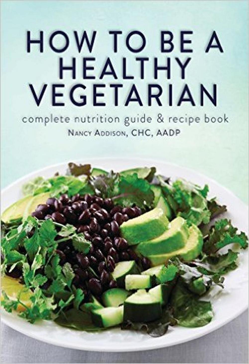 Big bigCover of How to Be a Healthy Vegetarian: Complete Nutrition Guide & Recipe Book