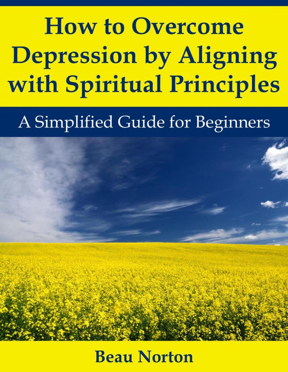 Big bigCover of How to Overcome Depression by Aligning with Spiritual Principles: A Simplified Guide for Beginners