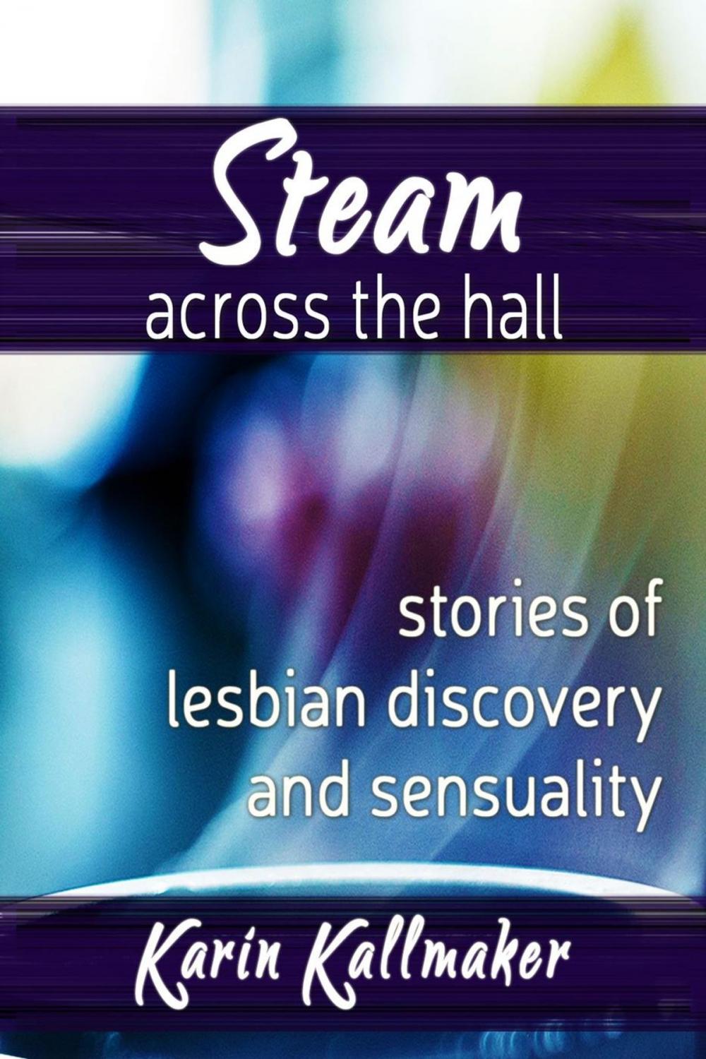 Big bigCover of Steam Across the Hall Three Stories of Lesbian Love and Sensuality