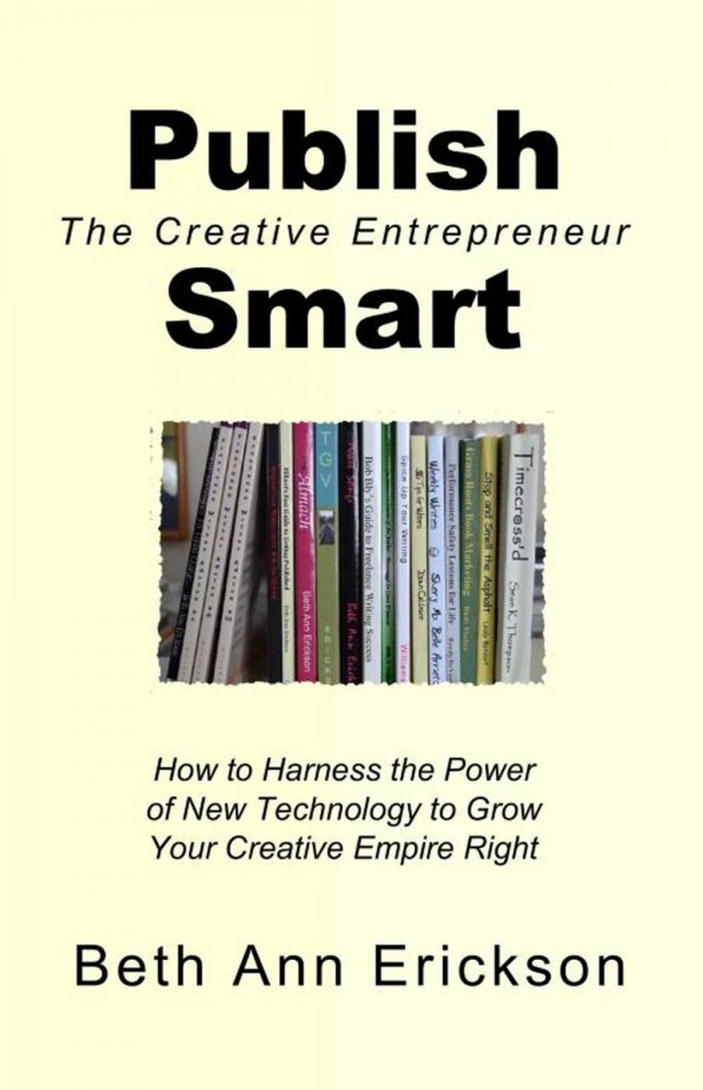 Big bigCover of Publish Smart: How to Harness the Power of New Technology to Grow Your Creative Empire Right
