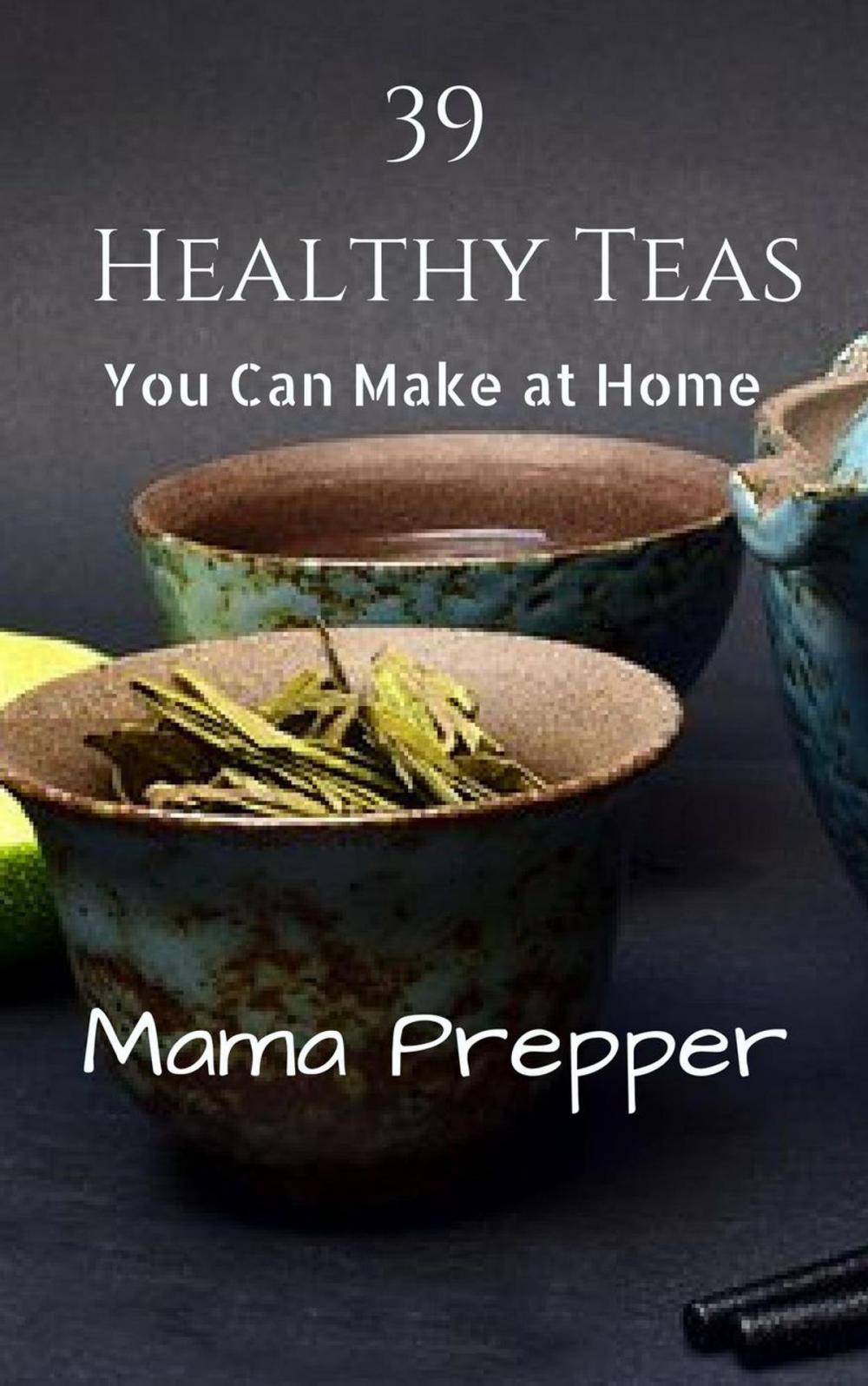 Big bigCover of 39 Healthy Teas You Can Make at Home
