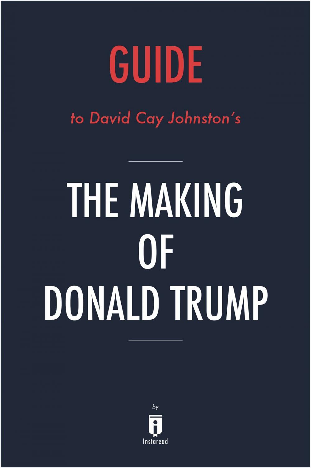 Big bigCover of Guide to David Cay Johnston’s The Making of Donald Trump by Instaread