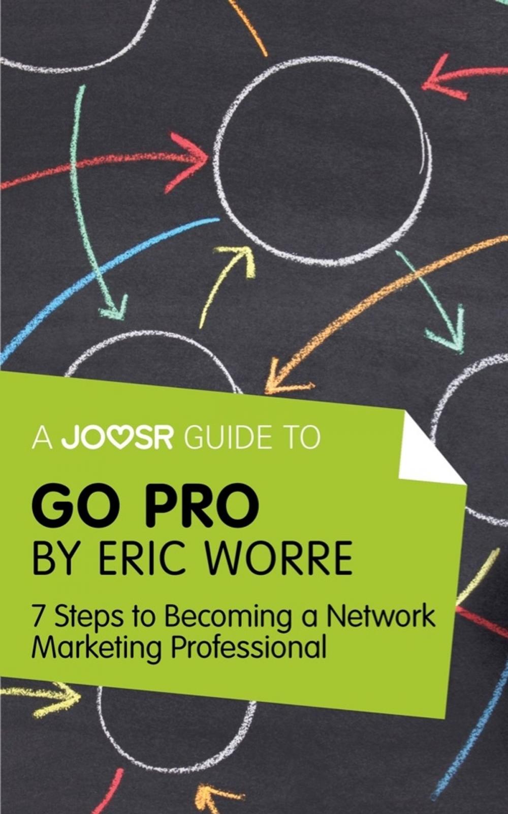 Big bigCover of A Joosr Guide to... Go Pro by Eric Worre: 7 Steps to Becoming a Network Marketing Professional