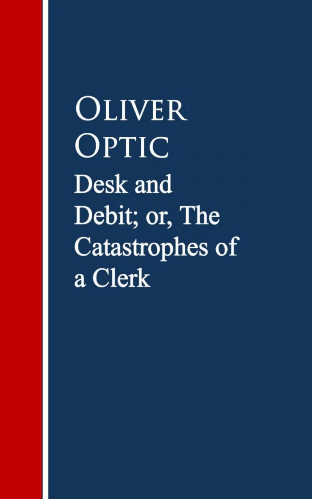 Big bigCover of Desk and Debit; or, The Catastrophes of a Clerk
