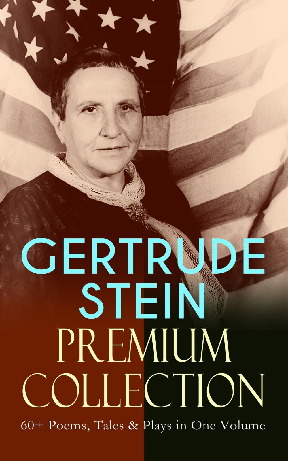 Big bigCover of GERTRUDE STEIN Premium Collection: 60+ Poems, Tales & Plays in One Volume