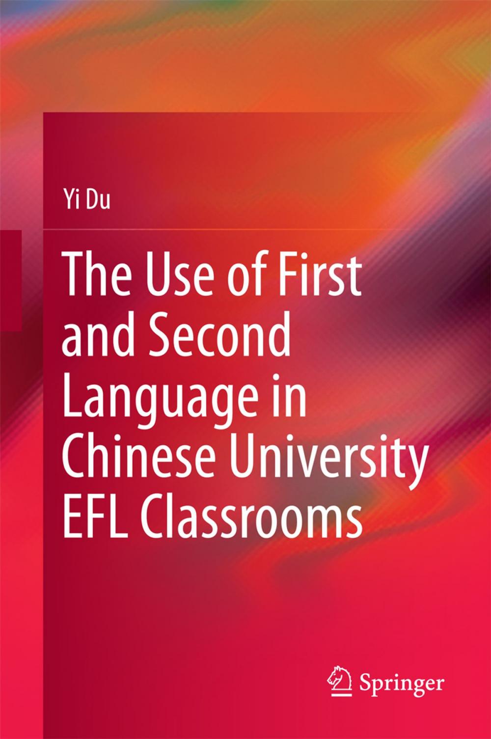 Big bigCover of The Use of First and Second Language in Chinese University EFL Classrooms