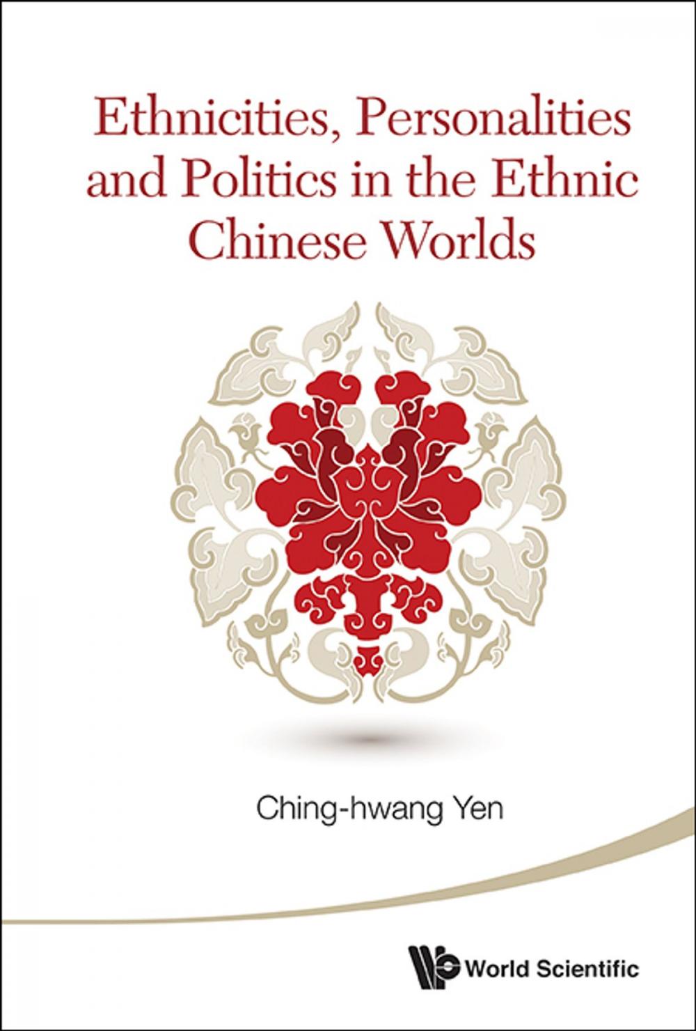Big bigCover of Ethnicities, Personalities and Politics in the Ethnic Chinese Worlds