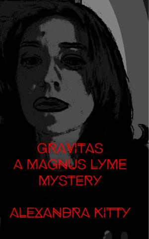 Cover of the book Gravitas: A Magnus Lyme Mystery by Alexandra Kitty