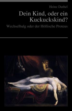 Cover of the book Dein Kind, oder ein Kuckuckskind? by Heinz Duthel