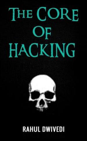 Cover of the book The Core of Hacking by Aju Mukhopadhyay