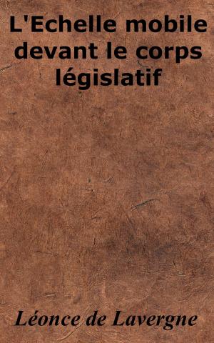 Cover of the book L’Échelle mobile devant le corps législatif by Augustin Cabanès