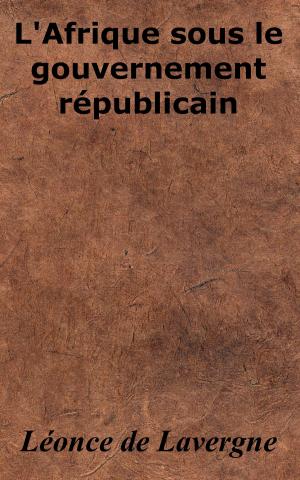 Cover of the book L’Afrique sous le gouvernement républicain by Tsubaki Tokino, Takashi KONNO, Charis Messier