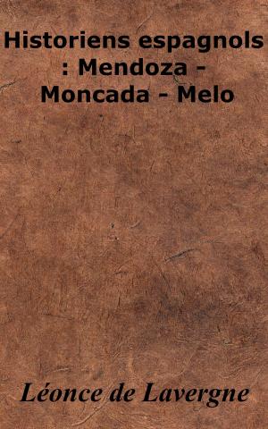 Cover of the book Historiens espagnols : Mendoza - Moncada - Melo by Platon, Victor Cousin