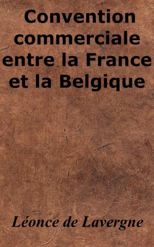 Cover of the book Convention commerciale entre la France et la Belgique by Jacques Offenbach, Ludovic Halévy, Henri Meilhac