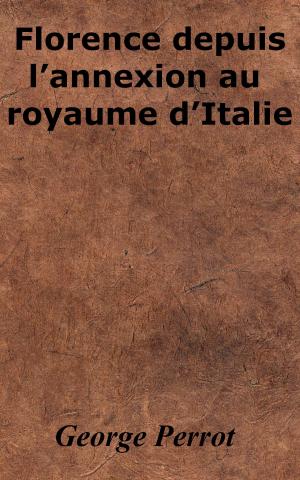 Cover of the book Florence depuis l’annexion au royaume d’Italie by Émile Zola