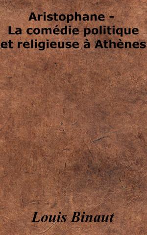Cover of the book Aristophane - La comédie politique et religieuse à Athènes by John Ruskin, Marcel Proust
