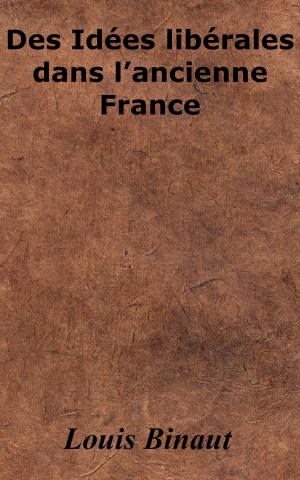 Cover of the book Des idées libérales dans l’ancienne France by Henri Baudrillart
