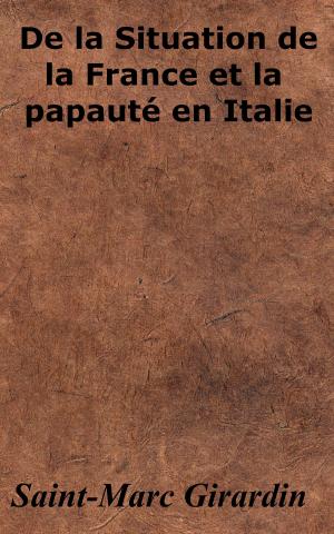 Cover of the book De la Situation de la France et la papauté en Italie by DARS