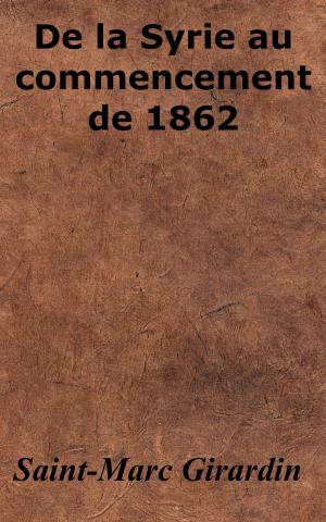 Cover of the book De la Syrie au commencement de 1862 by Ferdinand Brunetière