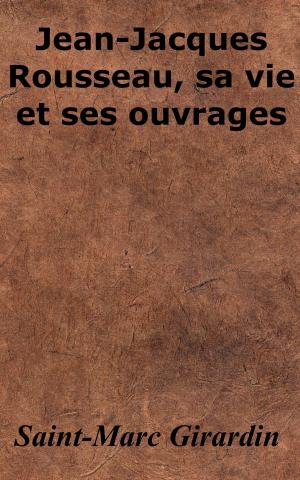 Cover of Jean-Jacques Rousseau, sa vie et ses ouvrages