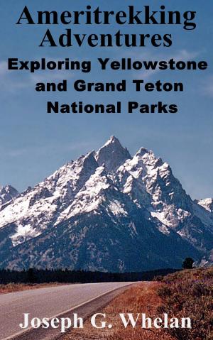 Book cover of Ameritrekking Adventures: Exploring Yellowstone and Grand Teton National Parks
