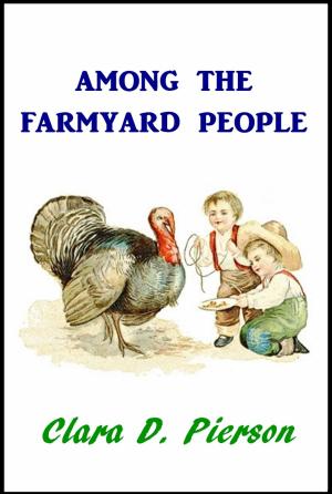 Cover of the book Among the Farmyard People by Leroy Scott