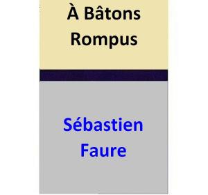 Cover of the book À Bâtons Rompus by Shayne Parkinson
