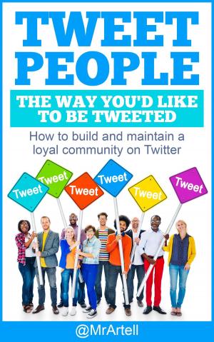 Cover of the book Tweet People The Way You'd Like To be Tweeted by Peter Siegel, MBA